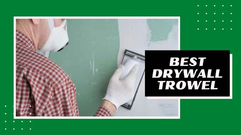 best drywall trowel reviews and buying guide