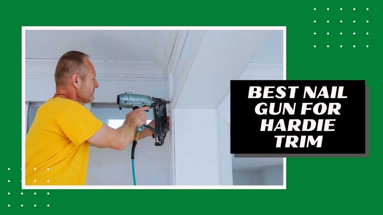 best nail gun for hardie trim